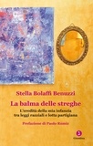 Stella Bolaffi Benuzzi - La balma delle streghe. L'eredità della mia infanzia tra leggi razziali e lotta partigiana.