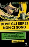 Masha Gessen et Rosanella Volponi - Dove gli ebrei non ci sono - La storia triste e assurda del Birobidžan, la Regione autonoma ebraica nella Russia di Stalin.