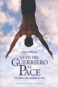 Dan Millman - La via del guerriero di pace - Un libro che cambia la vita.