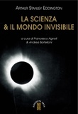 Arthur Stanley Eddington et Francesco Agnoli - La scienza &amp; il mondo invisibile.