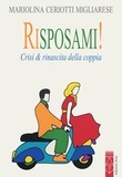 Mariolina Ceriotti Migliarese - Risposami! - Crisi &amp; rinascita della coppia.