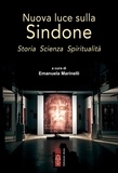 Emanuela Marinelli et Andrea Di Genua - Nuova luce sulla Sindone. Storia Scienza Spiritualità.