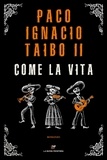 Paco Ignacio Taibo II - Come la vita.