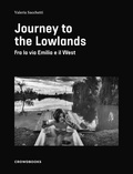 Valeria Sacchetti - Journey To The Lowlands - Between the Via Emilia and the West.