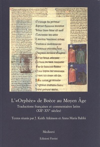 J. Keith Atkinson et Anna-Maria Babbi - L'"Orphée" de Boèce au Moyen Age - Traductions française et commentaires (XIIe-XVe siècles).