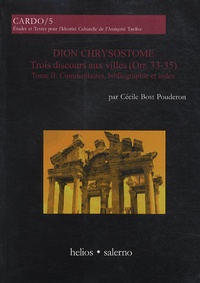 Cécile Bost Pouderon - Dion Chrysostome, trois Discours aux villes - Tome 2, Commentaires, bibliographie et index.