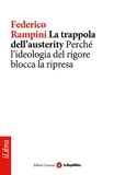 Federico Rampini et la Repubblica - La trappola dell'austerity. Perché l'ideologia del rigore blocca la ripresa.