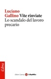 Luciano Gallino et la Repubblica - Vite rinviate. Lo scandalo del lavoro precario.