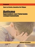 Sara La Grutta et Annalisa De Filippo - Autismo. Apprendere con il metodo comportamentale.
