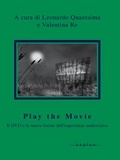Leonardo Quaresima et Valentina Re - Play the movie - Il DVD e le nuove forme dell'esperienza audiovisiva.