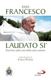  Papa Francesco - Laudato si' - Enciclica sulla cura della casa comune. Guida alla lettura di Carlo Petrini..