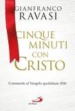 Gianfranco Ravasi - Cinque minuti con Cristo. Commento al Vangelo quotidiano 2016.