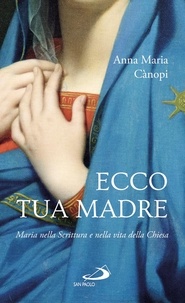 Anna Maria Cànopi - Ecco tua madre. Maria nella Scrittura e nella vita della Chiesa.
