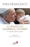  Papa Francesco - La famiglia genera il mondo. Le catechesi del mercoledì.