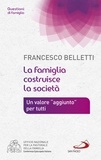 Francesco Belletti - La famiglia costruisce la società. Un valore "aggiunto" per tutti.