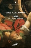 Carlo Maria Martini - Paolo. Nel vivo del ministero.