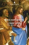 Carlo Maria Martini - Il Padre nostro. Non sprecate parole.
