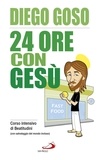 Diego Goso - 24 ore con Gesù. Corso intensivo di Beatitudini (con salvataggio del mondo incluso).