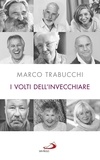 Marco Trabucchi - I volti dell'invecchiare.