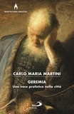 Carlo Maria Martini - Geremia - Una voce profetica nella città.
