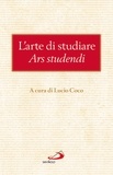 Lucio Coco et  Aa.vv. - L'arte di studiare (Ars studendi) - Consigli dei Padri della Chiesa sul modo di trarre profitto dallo studio.