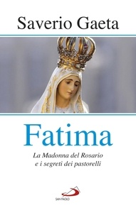 Saverio Gaeta - Fatima - La Madonna del Rosario e i segreti dei pastorelli.