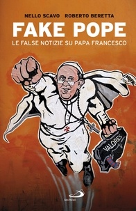 Nello Scavo et Roberto Beretta - Fake Pope - Le false notizie su papa Francesco.