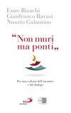 Gianfranco Ravasi et Enzo Bianchi - "Non muri ma ponti" - Per una cultura dell'incontro e del dialogo.