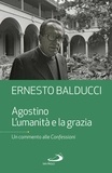 Ernesto Balducci - Agostino. L'umanità e la grazia - Un commento alle Confessioni.
