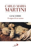 Carlo Maria Martini - Giacobbe - Il sogno di un uomo.