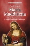 Natale Benazzi - Maria Maddalena - Storia di un vero amore e di una straordinaria confusione.