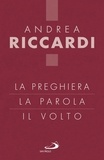 Andrea Riccardi - La preghiera, la parola, il volto.