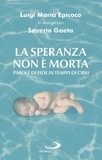 Saverio Gaeta et Luigi Maria Epicoco - La speranza non è morta - Parole di fede in tempo di crisi.