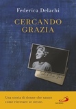 Federica Delachi - Cercando Grazia - Una storia di donne che sanno come ritrovare se stesse.