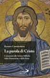Raniero Cantalamessa - La Parola di Cristo - Commenti alle letture bibliche delle Domeniche e delle Feste.