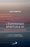Luigi Pretto - L'esperienza spirituale di Dante Alighieri - Per una rivisitazione della Divina Commedia condotta sul motivo della corporeità e dell'incarnazione.