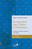 Marco Manali - In cammino con Chiara e Francesco - Proposta di esercizi spirituali per coppie.