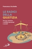 Francesco Occhetta - Le radici della giustizia - Vie per risolvere i conflitti personali e sociali.