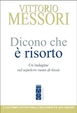 Vittorio Messori - Dicono che è risorto - Un'indagine sul sepolcro vuoto di Gesù.