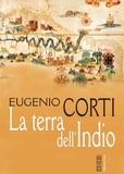 Eugenio Corti - La terra dell'Indio - romanzo.
