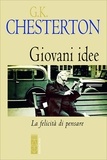 Gilbert keith Chesterton et Giovanni Molfetta - Giovani idee - La felicità di pensare.