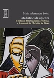 Maria Alessandra Soleti - Mediatrici di sapienza. Il riflesso della tradizione profetica e femminile in Christine de Pizan.