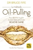 Bruce Fife - La méthode Oil-Pulling - Pour détoxiner et guérir le corps entier grâce à une bouche saine.