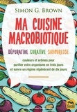 Simon-G Brown - Ma cuisine macrobiotique - Dépurative, curative, savoureuse.