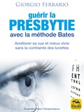 Giorgio Ferrario - Guérir la presbytie avec la méthode Bates - Améliorer sa vue et mieux vivre sans la contrainte des lunettes.