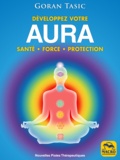 Goran Tasic - Développez votre aura - Santé, force, protection.