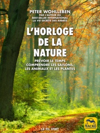 Peter Wohlleben - L'horloge de la nature - Prévoir le temps, comprendre les saisons, les animaux et les plantes.