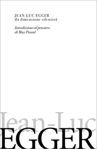 Jean-Luc Egger - La dimensione silenzio - Introduzione al pensiero di Max Picard.