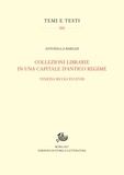 Antonella Barzazi - Collezioni librarie in una capitale d’antico regime - Venezia secoli XVI-XVIII.