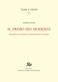 Roberto Bondí - Il primo dei moderni - Filosofia e scienza in Bernardino Telesio.